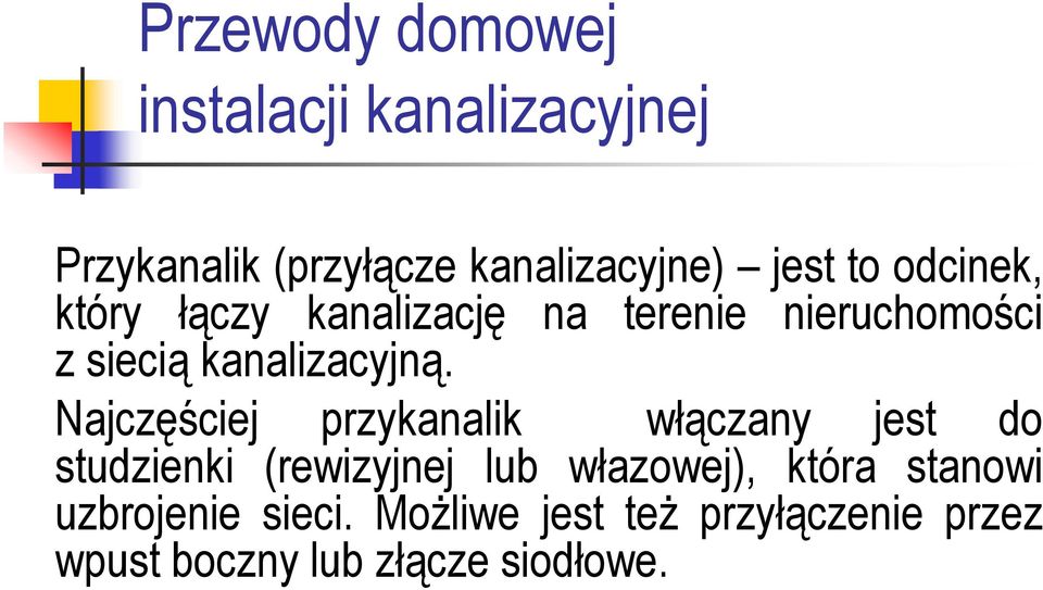 Najczęściej przykanalik włączany jest do studzienki (rewizyjnej lub włazowej), która