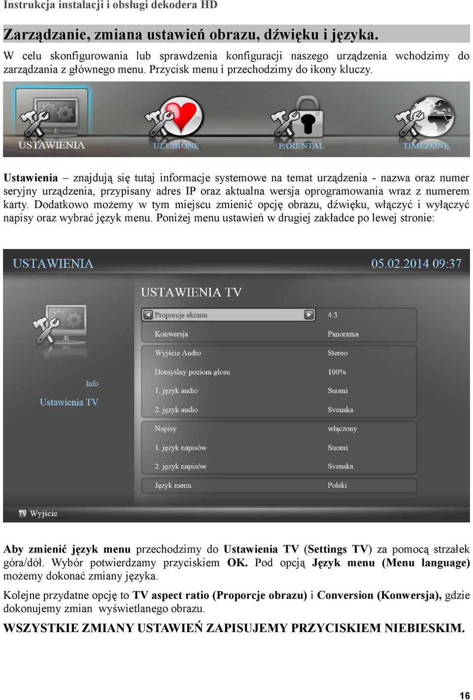 Ustawienia znajdują się tutaj informacje systemowe na temat urządzenia - nazwa oraz numer seryjny urządzenia, przypisany adres IP oraz aktualna wersja oprogramowania wraz z numerem karty.