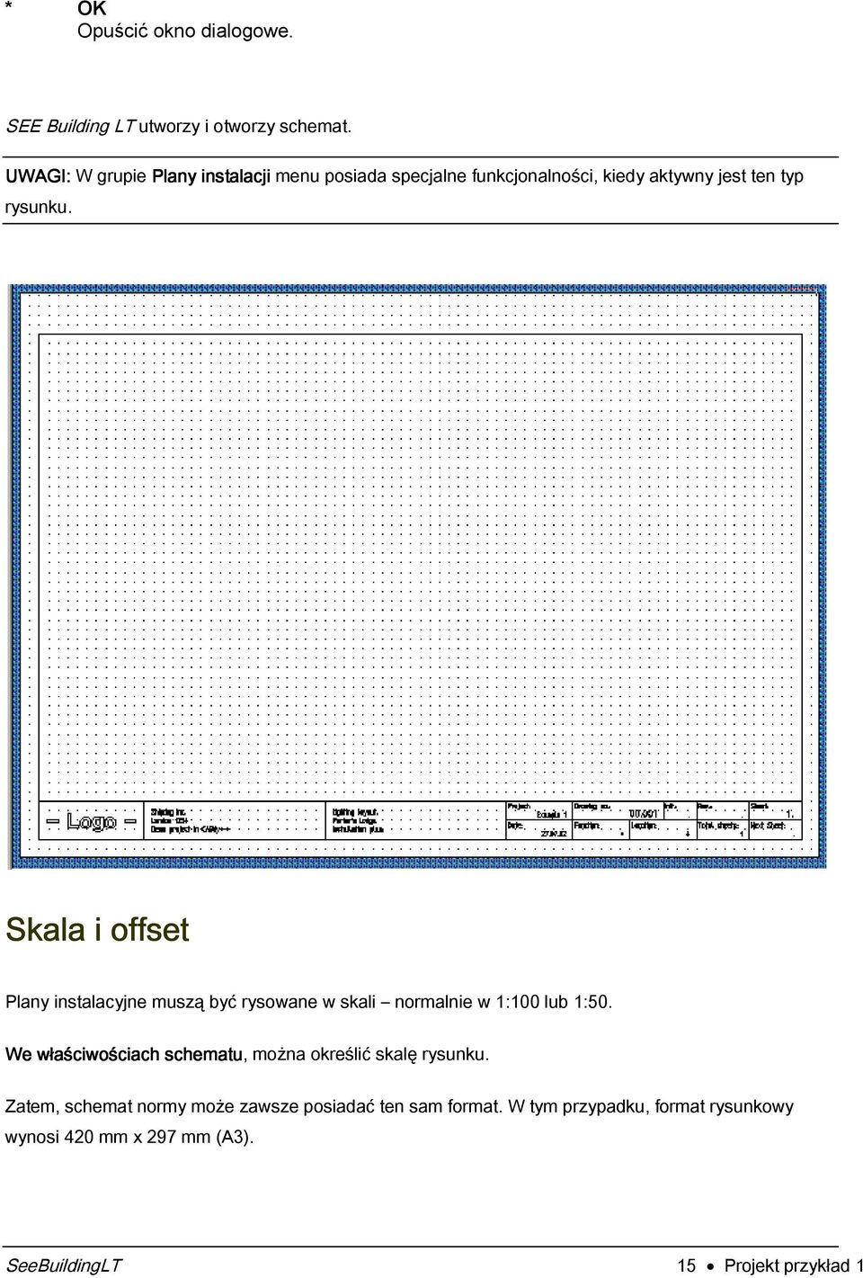 Skala i offset Plany instalacyjne muszą być rysowane W skali normalnie W 1:100 lub 1:50.
