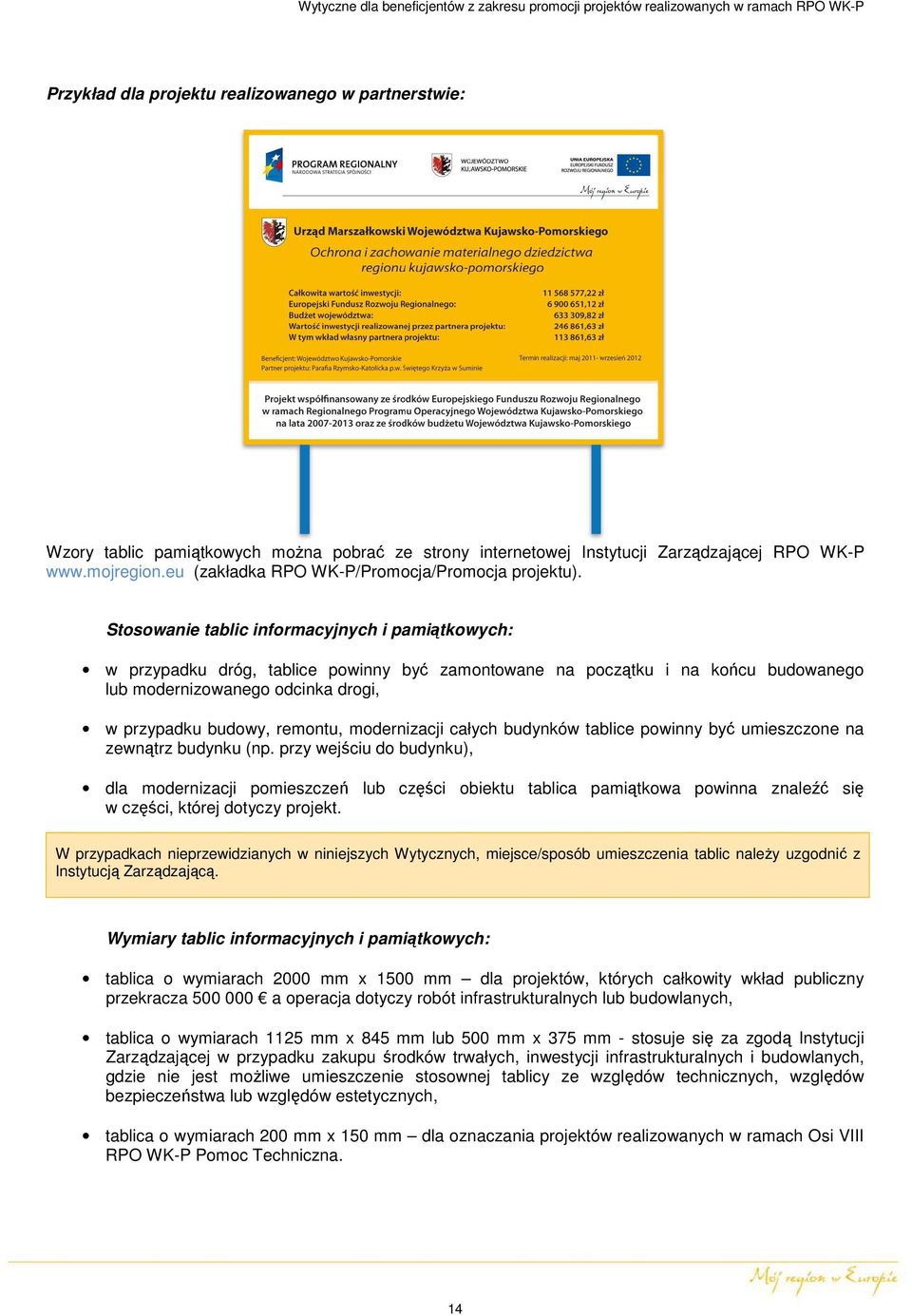 Stosowanie tablic informacyjnych i pamiątkowych: w przypadku dróg, tablice powinny być zamontowane na początku i na końcu budowanego lub modernizowanego odcinka drogi, w przypadku budowy, remontu,