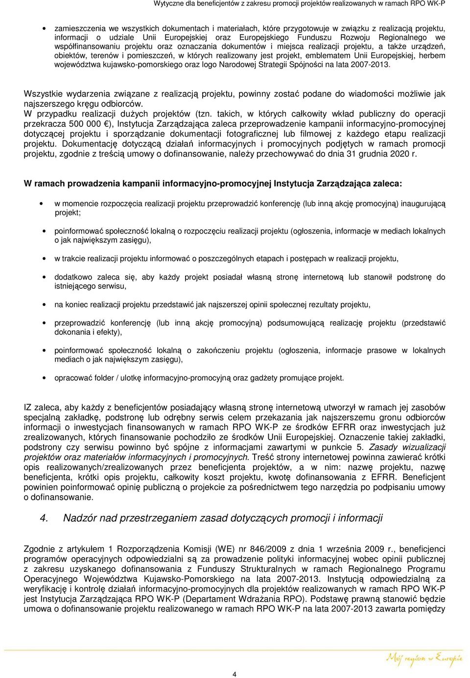 Europejskiej, herbem województwa kujawsko-pomorskiego oraz logo Narodowej Strategii Spójności na lata 2007-2013.