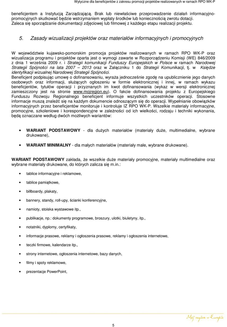 Zasady wizualizacji projektów oraz materiałów informacyjnych i promocyjnych W województwie kujawsko-pomorskim promocja projektów realizowanych w ramach RPO WK-P oraz wizualizacja programu i projektów