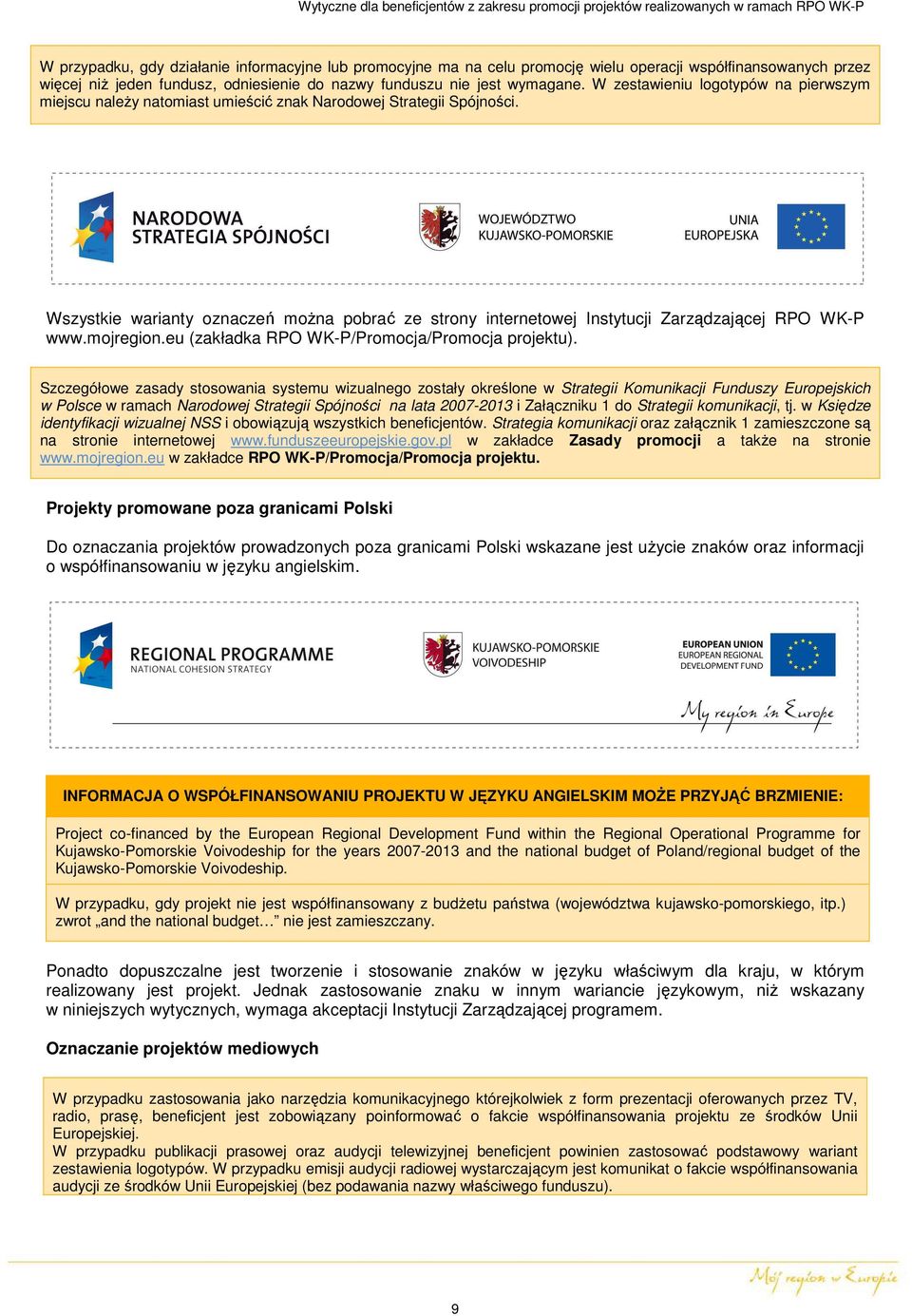 Wszystkie warianty oznaczeń można pobrać ze strony internetowej Instytucji Zarządzającej RPO WK-P www.mojregion.eu (zakładka RPO WK-P/Promocja/Promocja projektu).