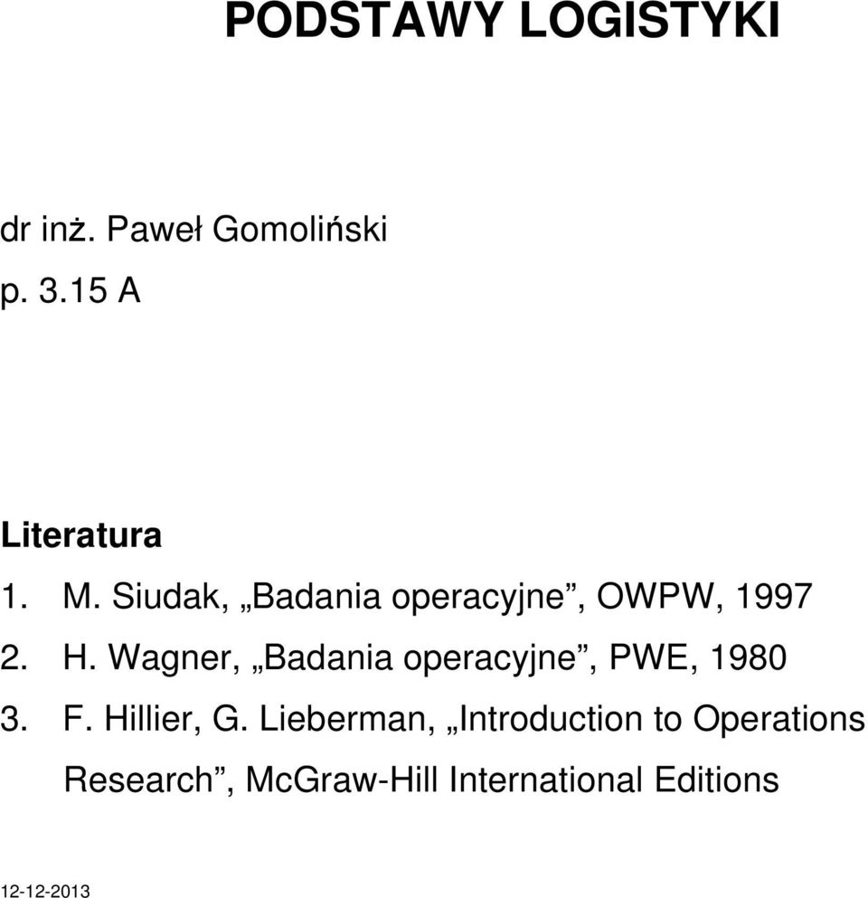 Wagner, Badania operacyjne, PWE, 1980 3. F. Hillier, G.