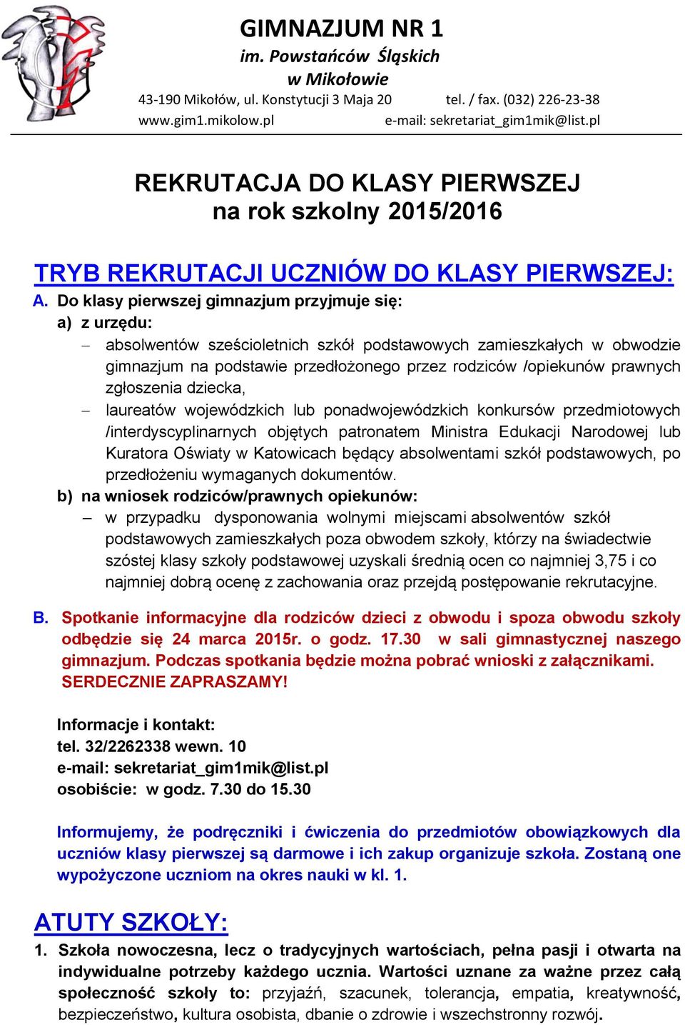 Do klasy pierwszej gimnazjum przyjmuje się: a) z urzędu: absolwentów sześcioletnich szkół podstawowych zamieszkałych w obwodzie gimnazjum na podstawie przedłożonego przez rodziców /opiekunów prawnych