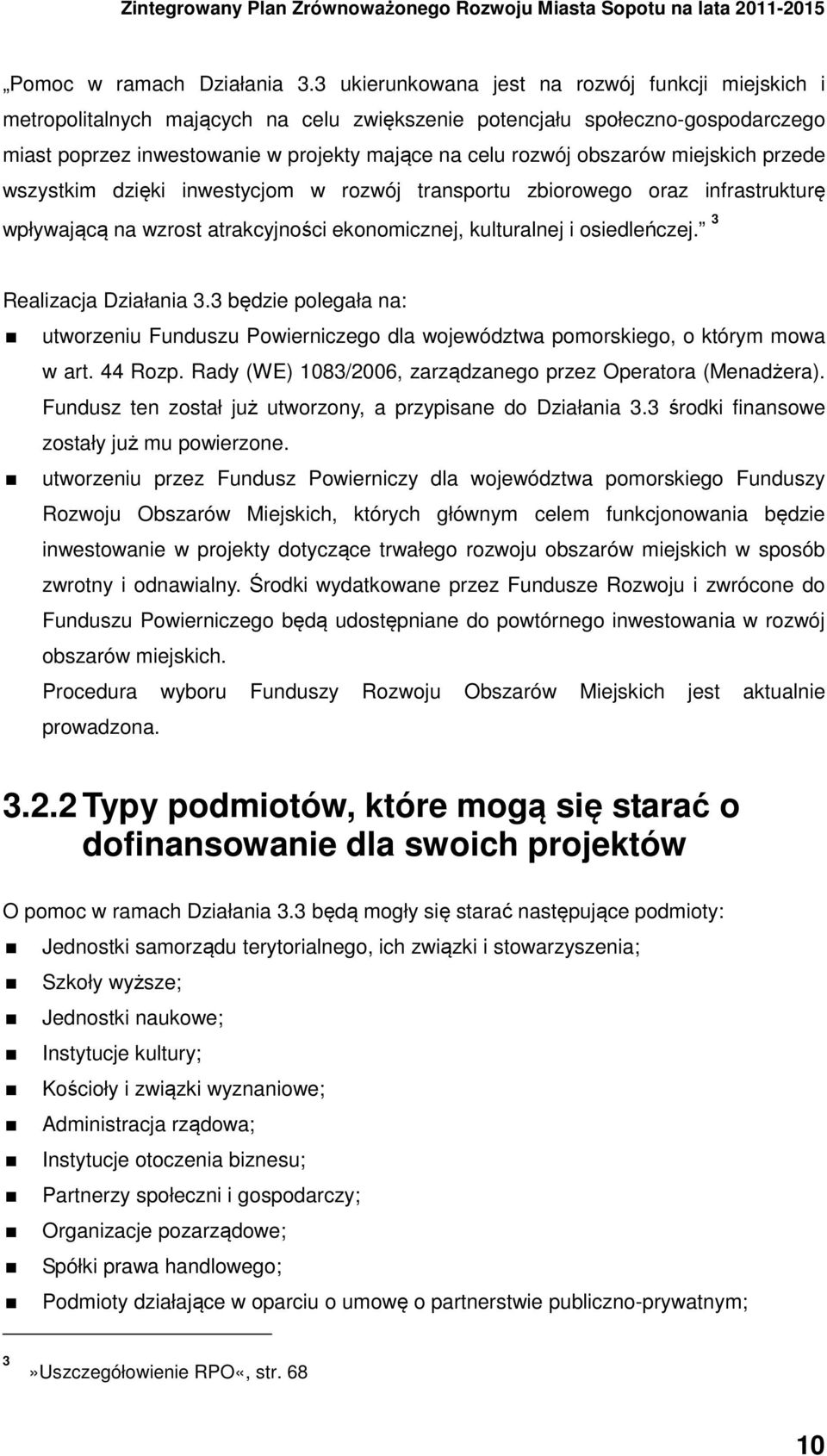 obszarów miejskich przede wszystkim dzięki inwestycjom w rozwój transportu zbiorowego oraz infrastrukturę wpływającą na wzrost atrakcyjności ekonomicznej, kulturalnej i osiedleńczej.