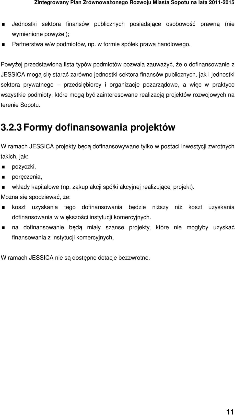 przedsiębiorcy i organizacje pozarządowe, a więc w praktyce wszystkie podmioty, które mogą być zainteresowane realizacją projektów rozwojowych na terenie Sopotu. 3.2.