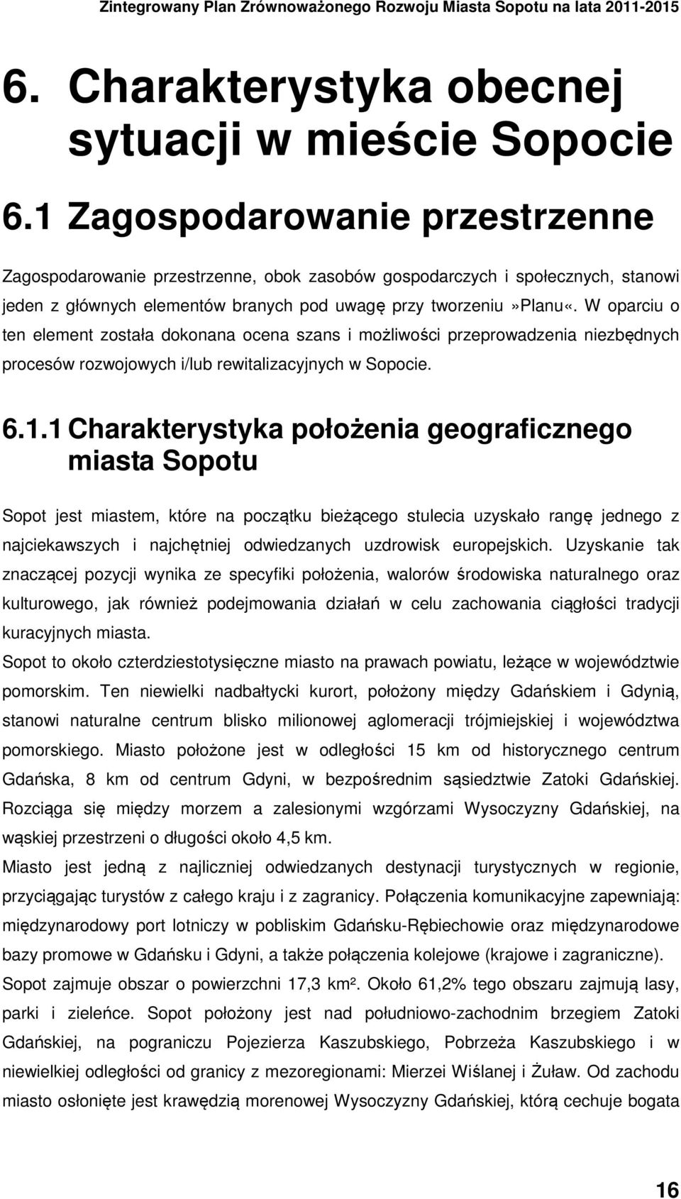 W oparciu o ten element została dokonana ocena szans i możliwości przeprowadzenia niezbędnych procesów rozwojowych i/lub rewitalizacyjnych w Sopocie. 6.1.