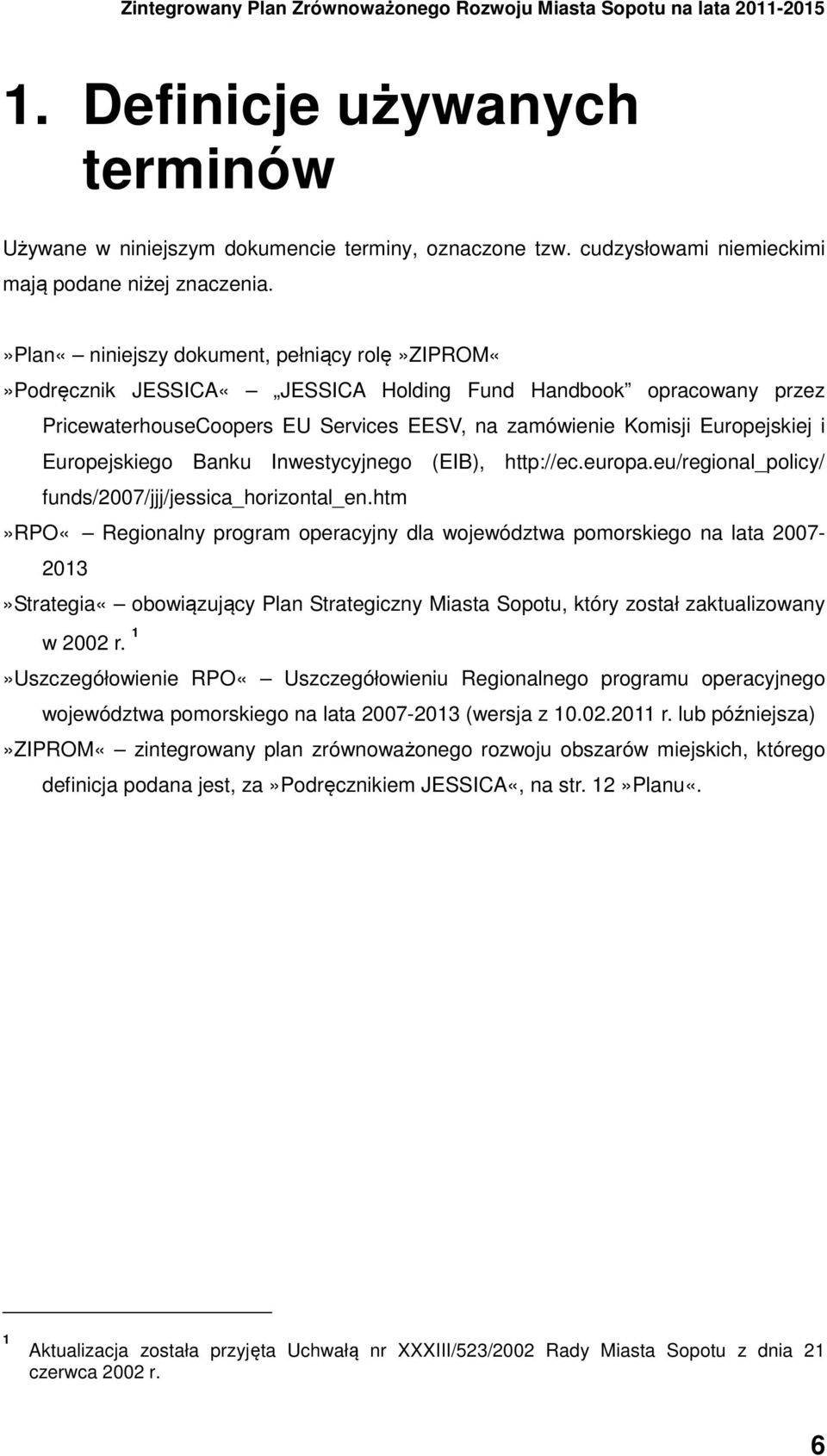 Europejskiego Banku Inwestycyjnego (EIB), http://ec.europa.eu/regional_policy/ funds/2007/jjj/jessica_horizontal_en.