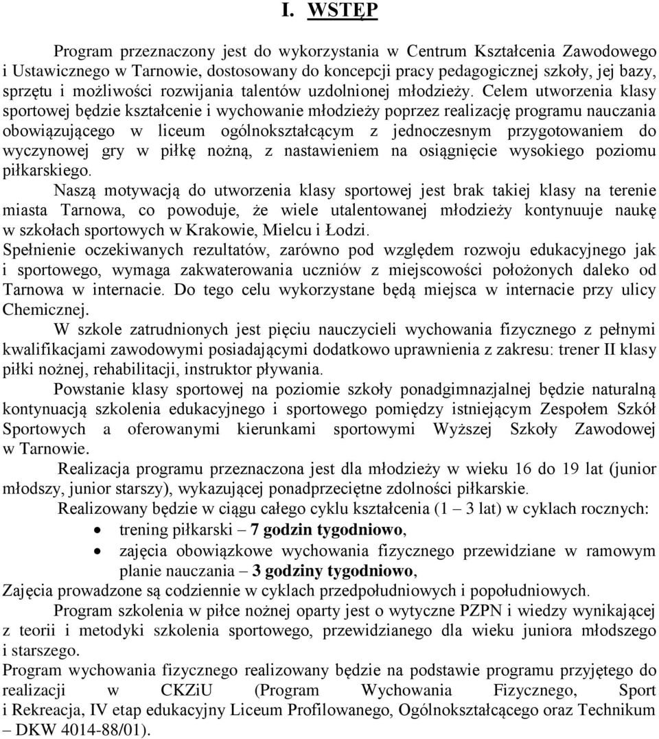 Celem utworzenia klasy sportowej będzie kształcenie i wychowanie młodzieży poprzez realizację programu nauczania obowiązującego w liceum ogólnokształcącym z jednoczesnym przygotowaniem do wyczynowej
