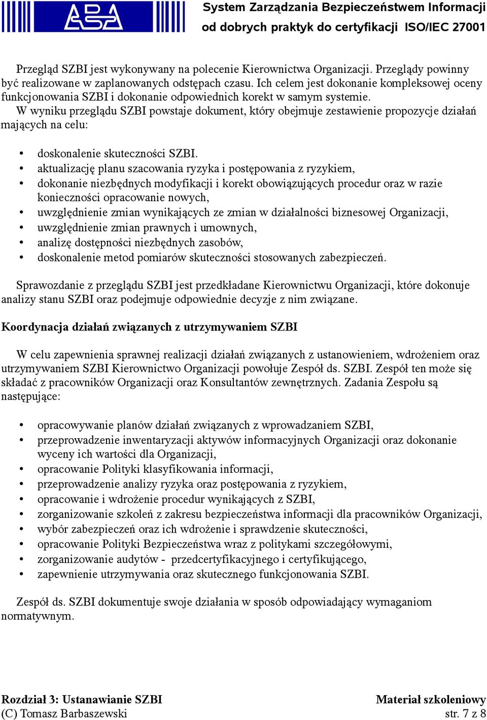 W wyniku przeglądu SZBI powstaje dokument, który obejmuje zestawienie propozycje działań mających na celu: doskonalenie skuteczności SZBI.