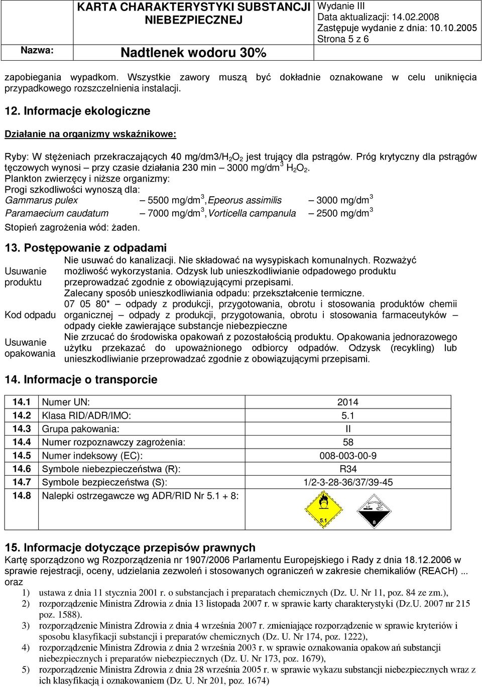 Próg krytyczny dla pstrągów tęczowych wynosi przy czasie działania 230 min 3000 mg/dm 3 H 2 O 2.