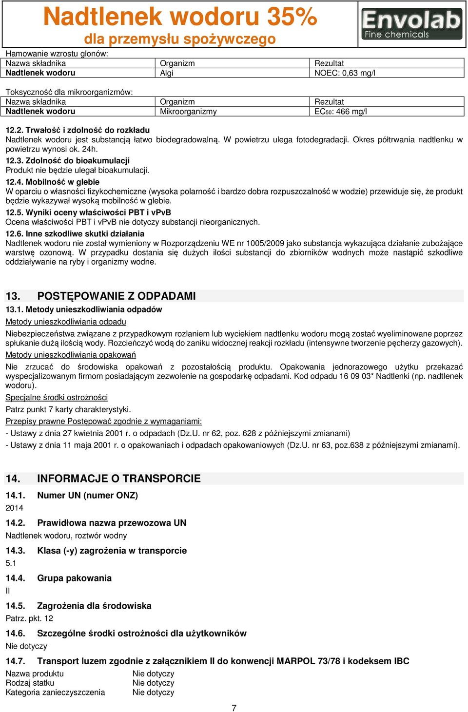 12.3. Zdolność do bioakumulacji Produkt nie będzie ulegał bioakumulacji. 12.4.