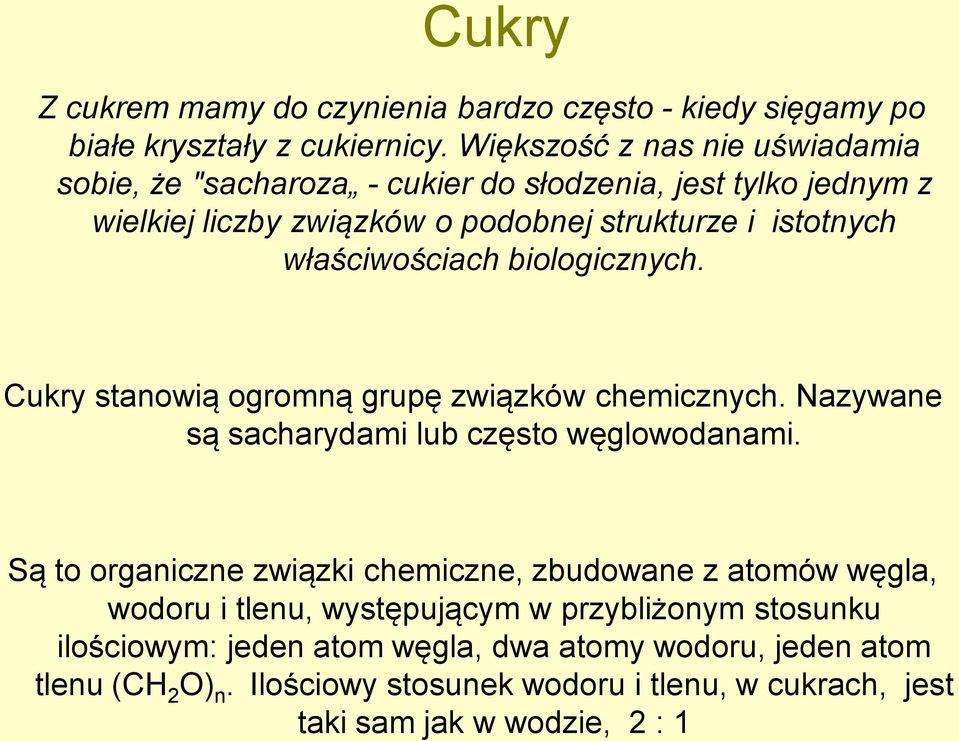 właściwościach biologicznych. Cukry stanowią ogromną grupę związków chemicznych. Nazywane są sacharydami lub często węglowodanami.
