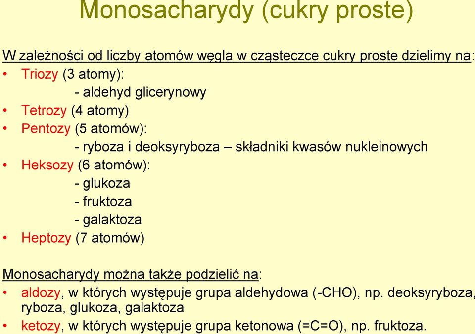 atomów): - glukoza - fruktoza - galaktoza Heptozy (7 atomów) Monosacharydy można także podzielić na: aldozy, w których