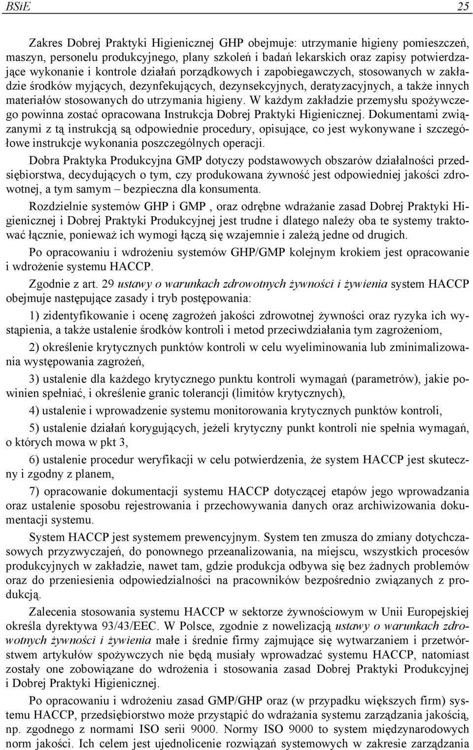 higieny. W każdym zakładzie przemysłu spożywczego powinna zostać opracowana Instrukcja Dobrej Praktyki Higienicznej.