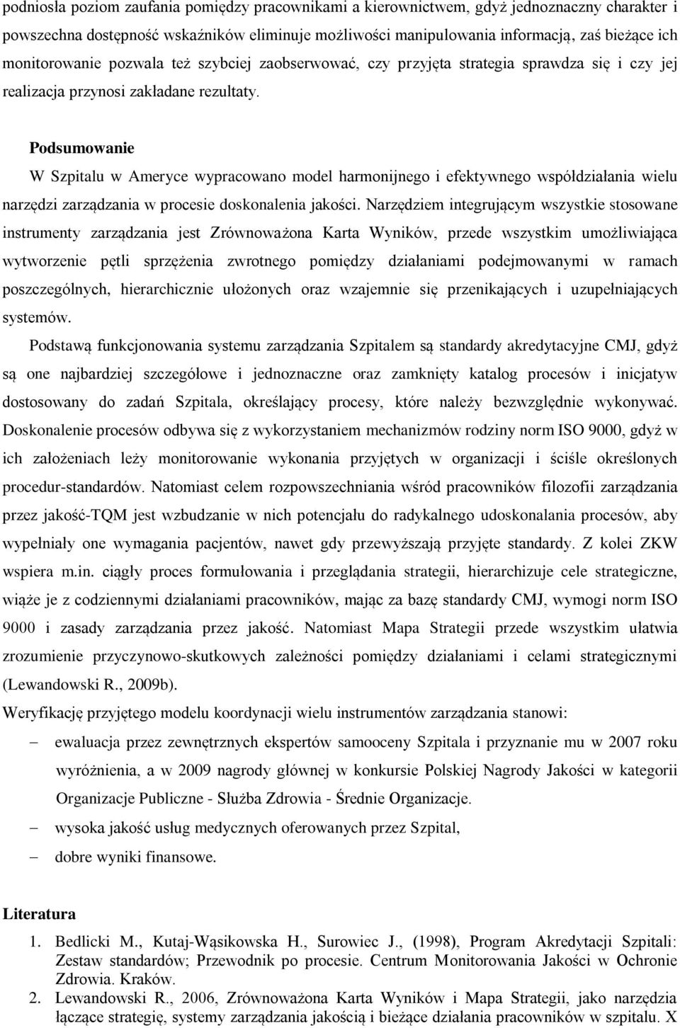 Podsumowanie W Szpitalu w Ameryce wypracowano model harmonijnego i efektywnego współdziałania wielu narzędzi zarządzania w procesie doskonalenia jakości.