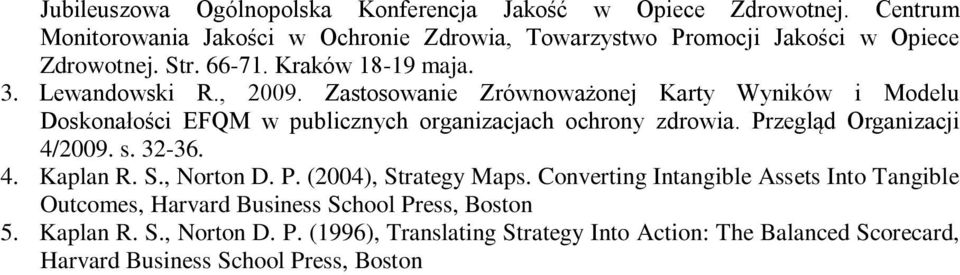 Zastosowanie Zrównoważonej Karty Wyników i Modelu Doskonałości EFQM w publicznych organizacjach ochrony zdrowia. Przegląd Organizacji 4/2009. s. 32-36. 4. Kaplan R.