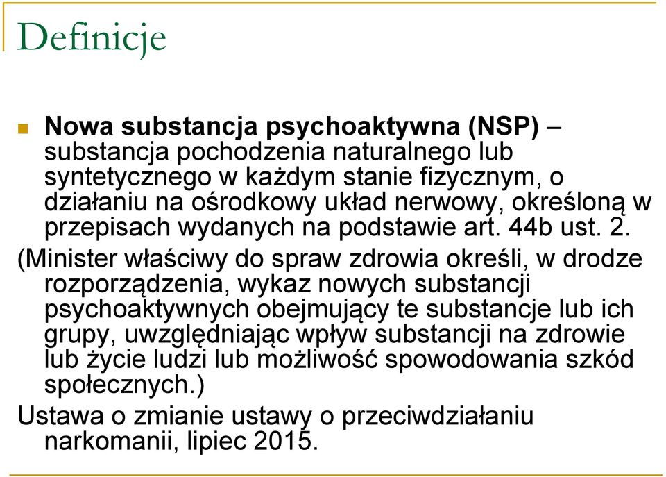 (Minister właściwy do spraw zdrowia określi, w drodze rozporządzenia, wykaz nowych substancji psychoaktywnych obejmujący te substancje