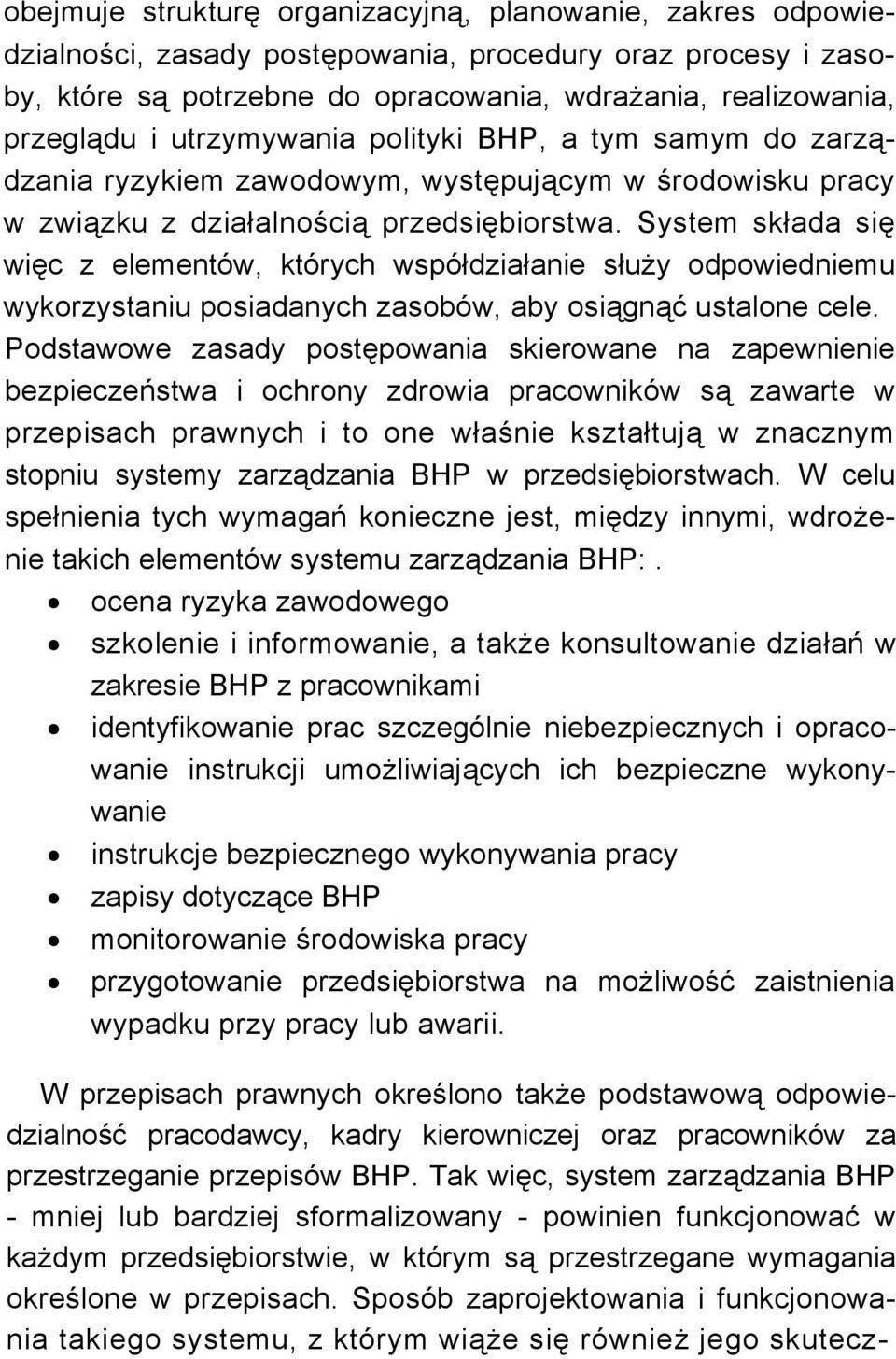 System składa się więc z elementów, których współdziałanie służy odpowiedniemu wykorzystaniu posiadanych zasobów, aby osiągnąć ustalone cele.