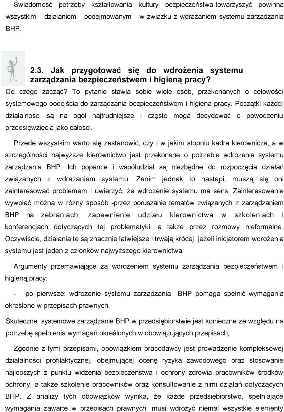 To pytanie stawia sobie wiele osób, przekonanych o celowości systemowego podejścia do zarządzania bezpieczeństwem i higieną pracy.