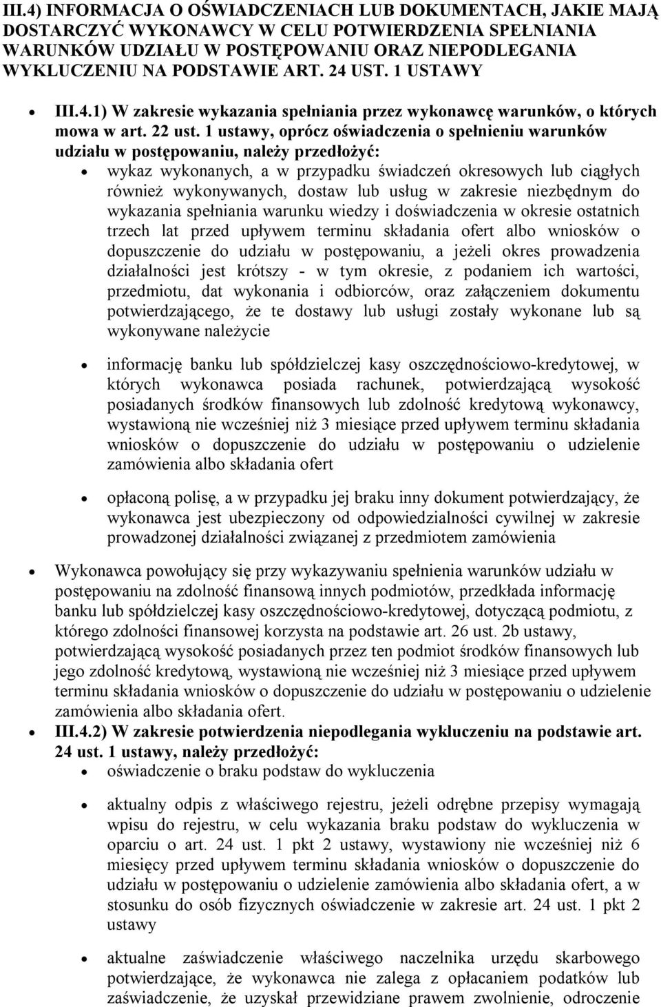 1 ustawy, oprócz oświadczenia o spełnieniu warunków udziału w postępowaniu, należy przedłożyć: wykaz wykonanych, a w przypadku świadczeń okresowych lub ciągłych również wykonywanych, dostaw lub usług