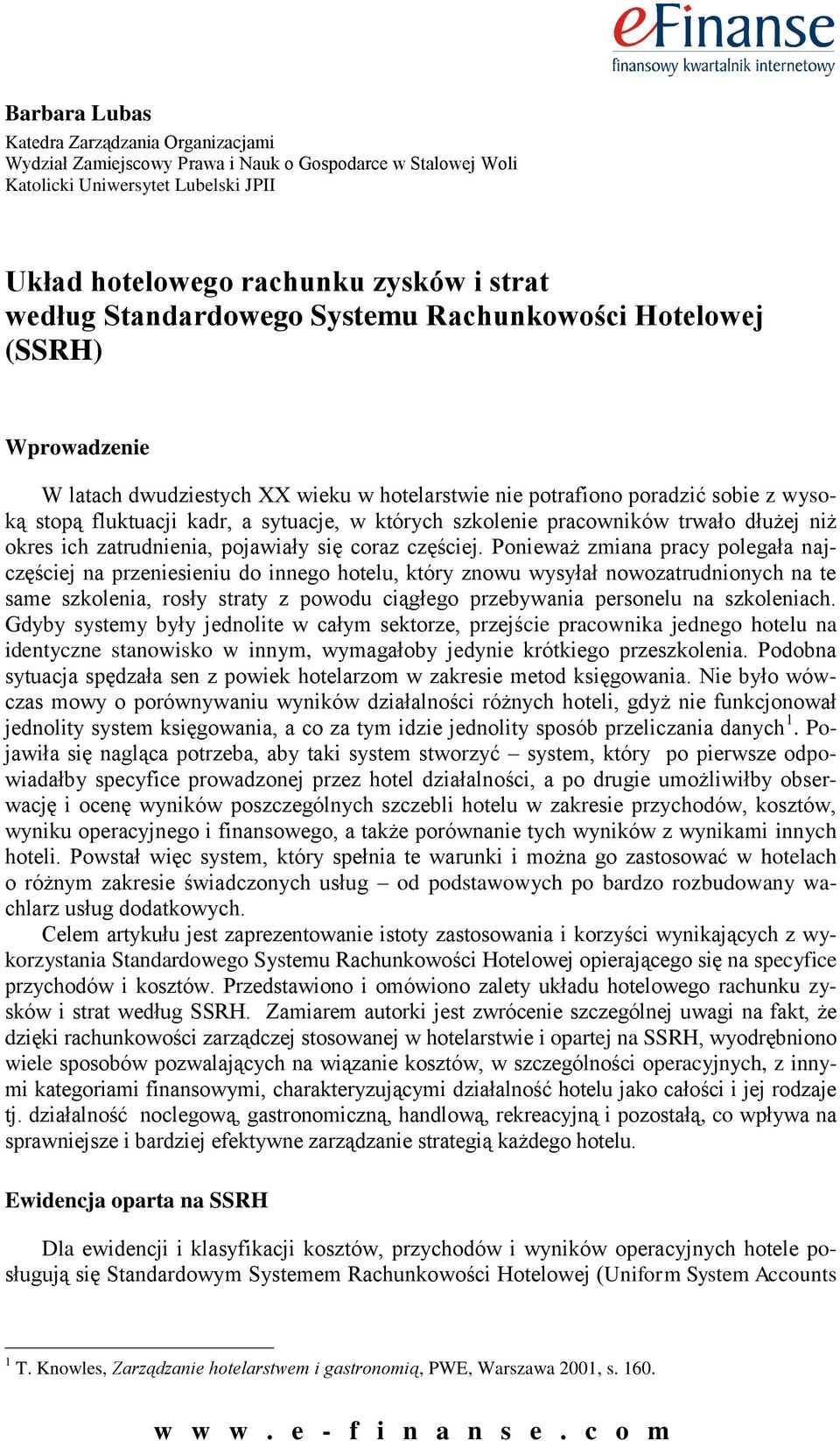 szkolenie pracowników trwało dłużej niż okres ich zatrudnienia, pojawiały się coraz częściej.