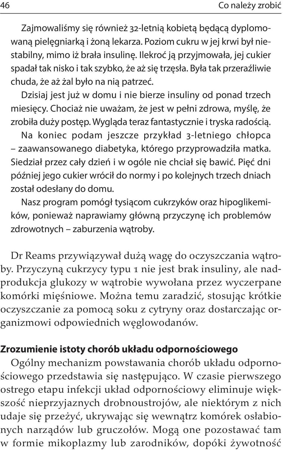 Dzisiaj jest już w domu i nie bierze insuliny od ponad trzech miesięcy. Chociaż nie uważam, że jest w pełni zdrowa, myślę, że zrobiła duży postęp. Wygląda teraz fantastycznie i tryska radością.