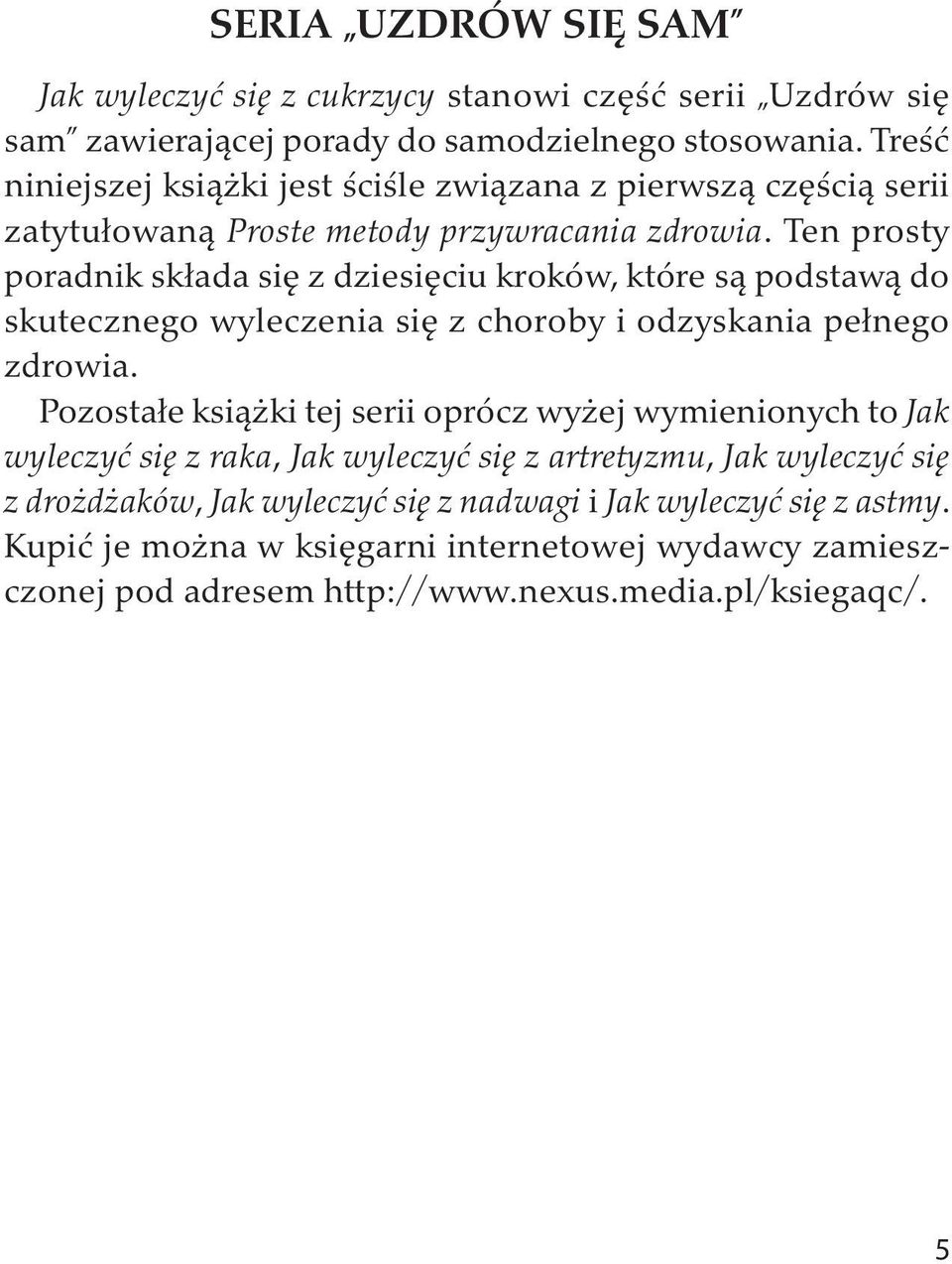 Ten prosty poradnik składa się z dziesięciu kroków, które są podstawą do skutecznego wyleczenia się z choroby i odzyskania pełnego zdrowia.