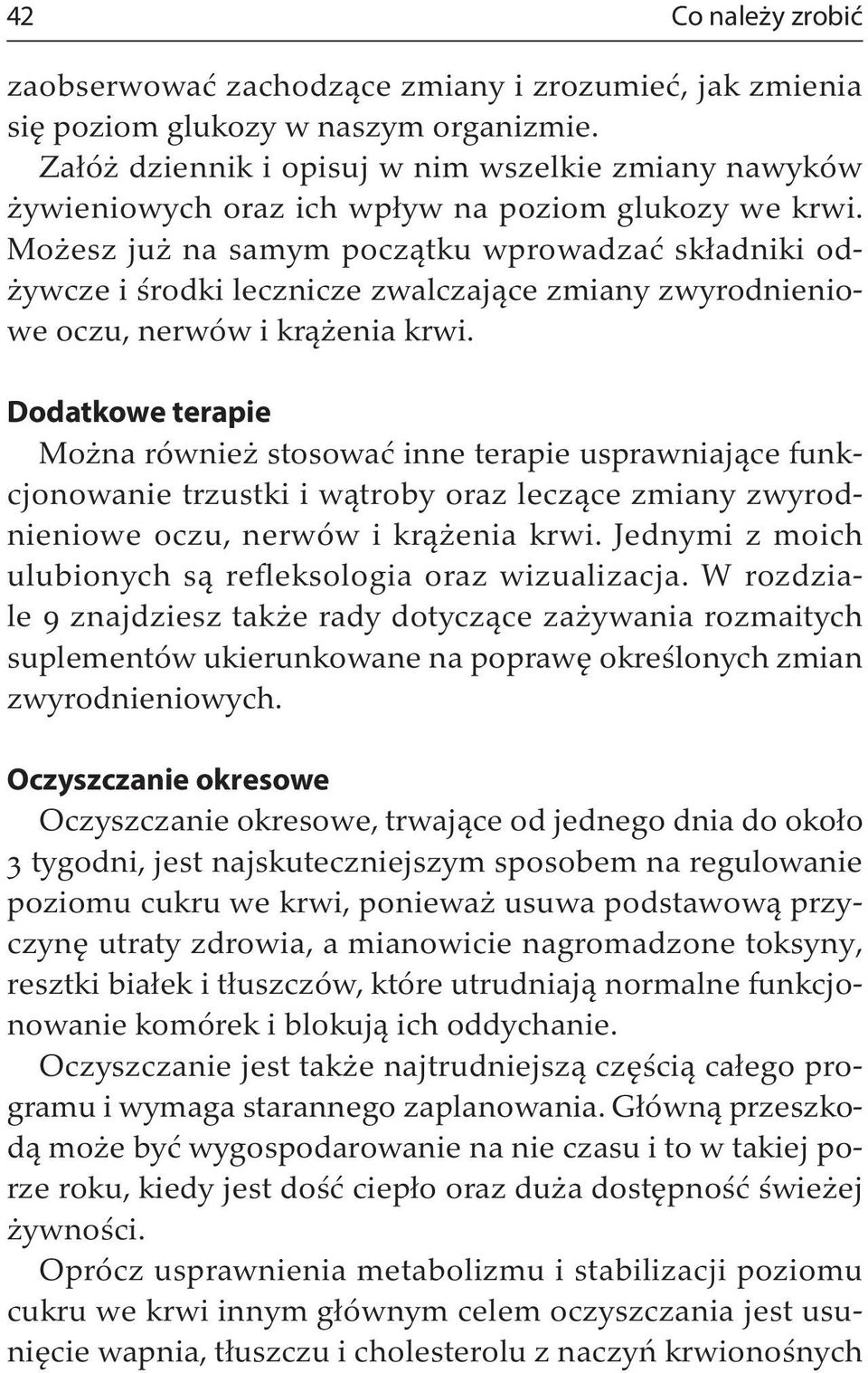 Możesz już na samym początku wprowadzać składniki odżywcze i środki lecznicze zwalczające zmiany zwyrodnieniowe oczu, nerwów i krążenia krwi.