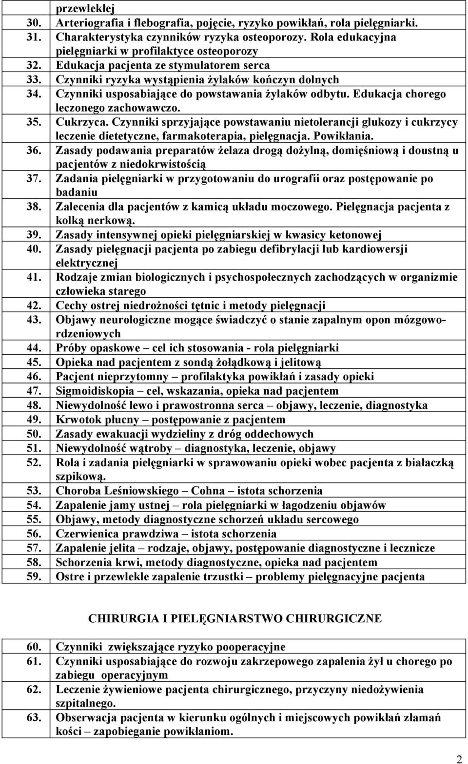 Cukrzyca Czynniki sprzyjające powstawaniu nietolerancji glukozy i cukrzycy leczenie dietetyczne, farmakoterapia, pielęgnacja Powikłania 36 Zasady podawania preparatów żelaza drogą dożylną,