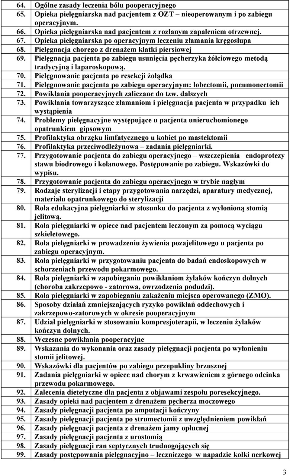 tradycyjną i laparoskopową 70 Pielęgnowanie pacjenta po resekcji żołądka 71 Pielęgnowanie pacjenta po zabiegu operacyjnym: lobectomii, pneumonectomii 72 Powikłania pooperacyjnych zaliczane do tzw