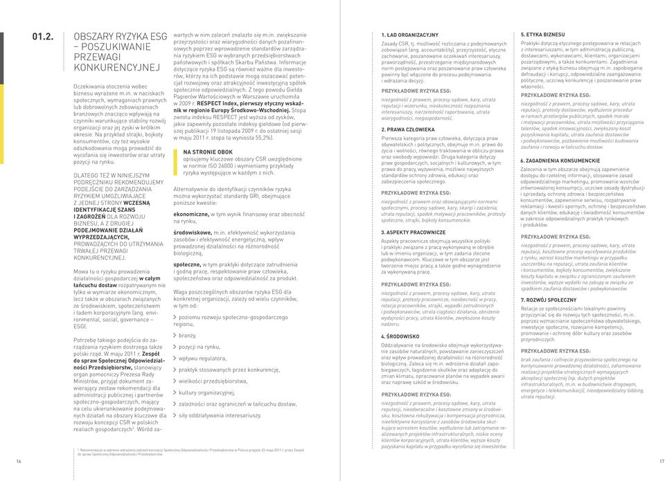Na przykład strajki, bojkoty konsumentów, czy też wysokie odszkodowania mogą prowadzić do wycofania się inwestorów oraz utraty pozycji na rynku.
