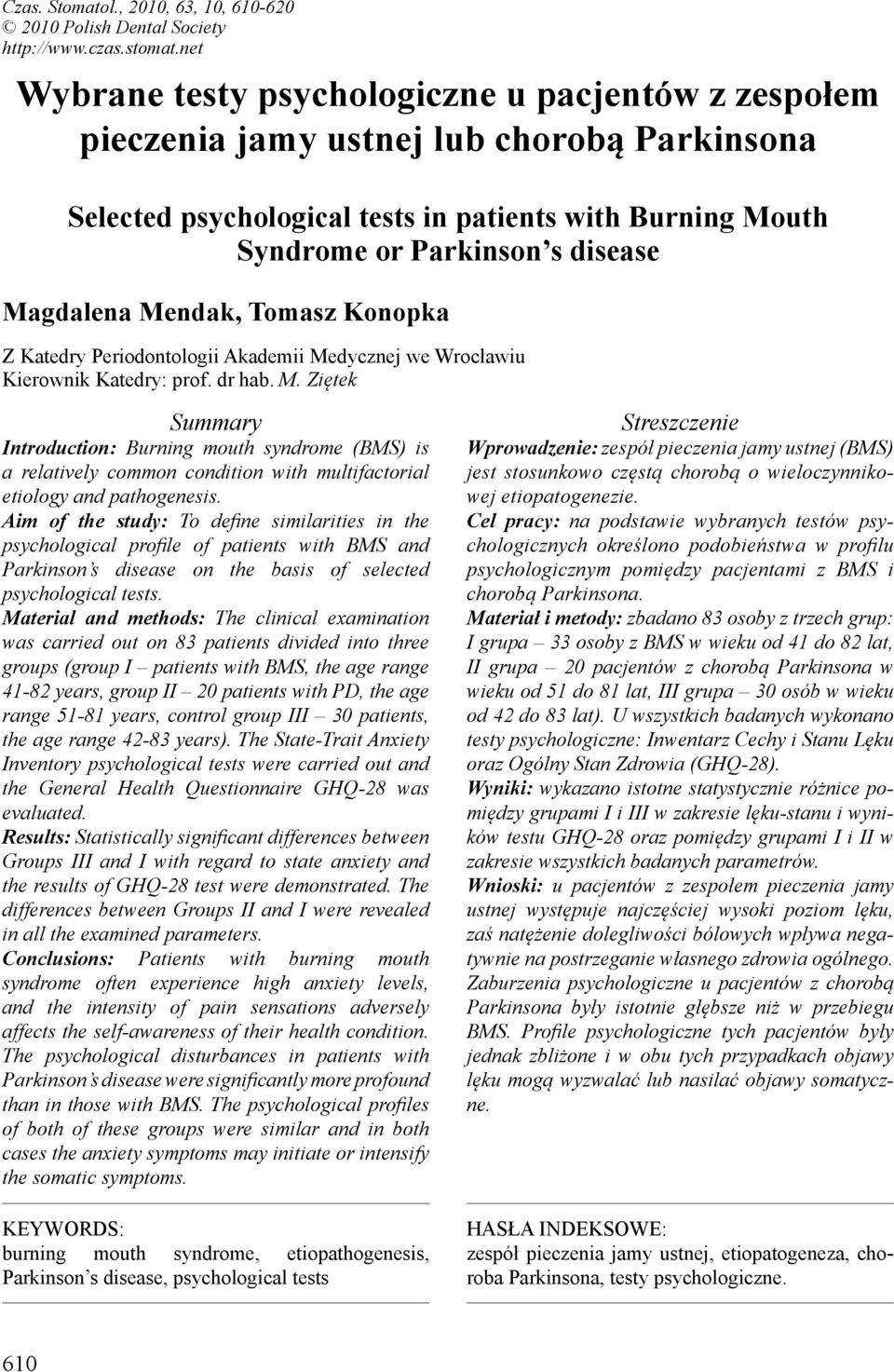 Magdalena Mendak, Tomasz Konopka Z Katedry Periodontologii Akademii Medycznej we Wrocławiu Kierownik Katedry: prof. dr hab. M. Ziętek Summary Introduction: Burning mouth syndrome (BMS) is a relatively common condition with multifactorial etiology and pathogenesis.