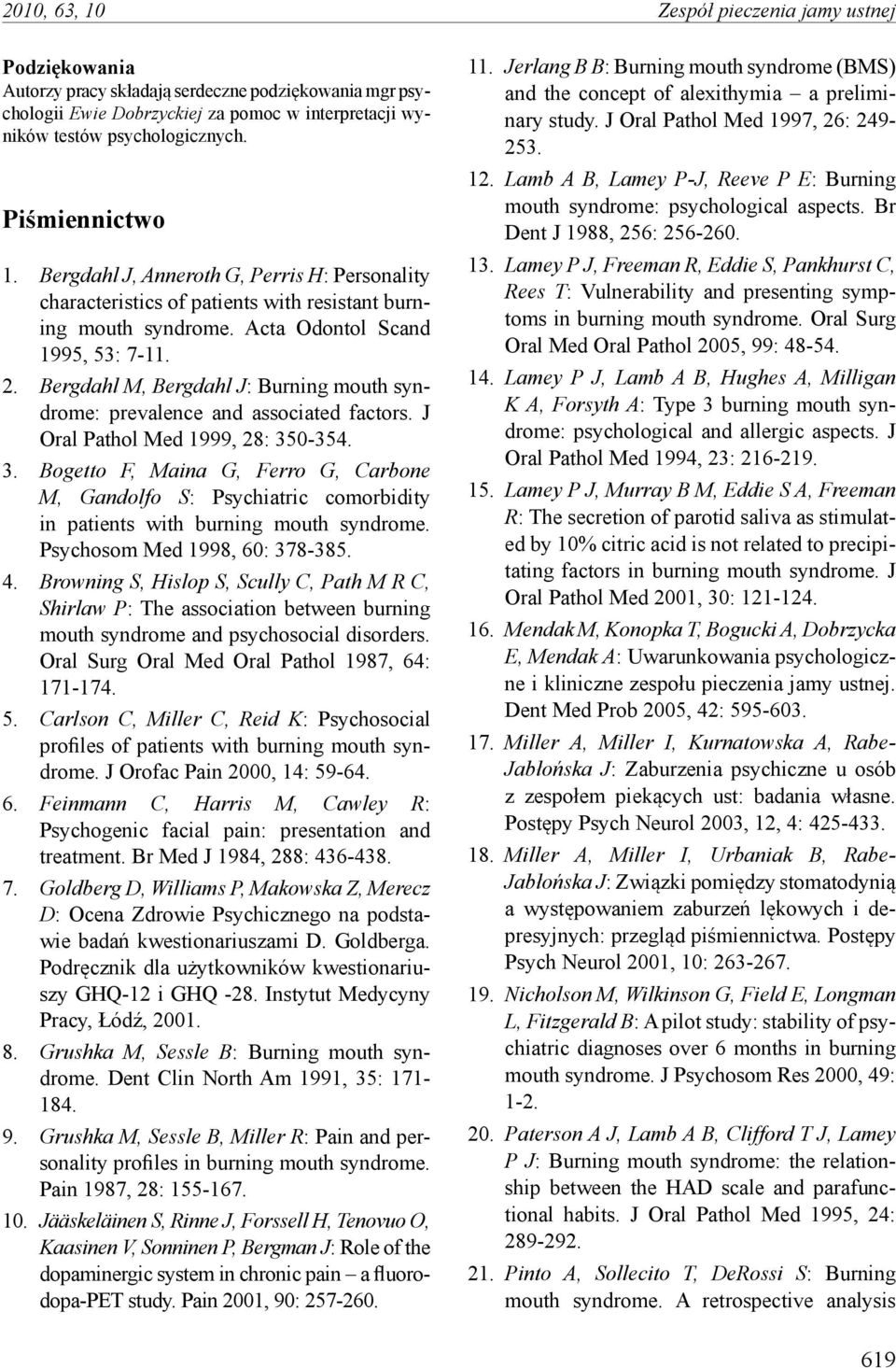 Bergdahl M, Bergdahl J: Burning mouth syndrome: prevalence and associated factors. J Oral Pathol Med 1999, 28: 35