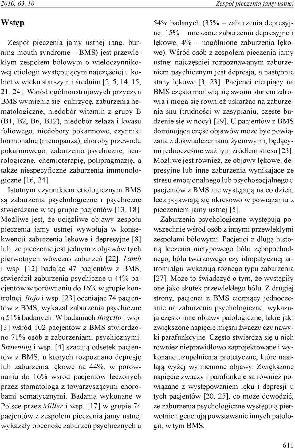 Wśród ogólnoustrojowych przyczyn BMS wymienia się: cukrzycę, zaburzenia hematologiczne, niedobór witamin z grupy B (B1, B2, B6, B12), niedobór żelaza i kwasu foliowego, niedobory pokarmowe, czynniki