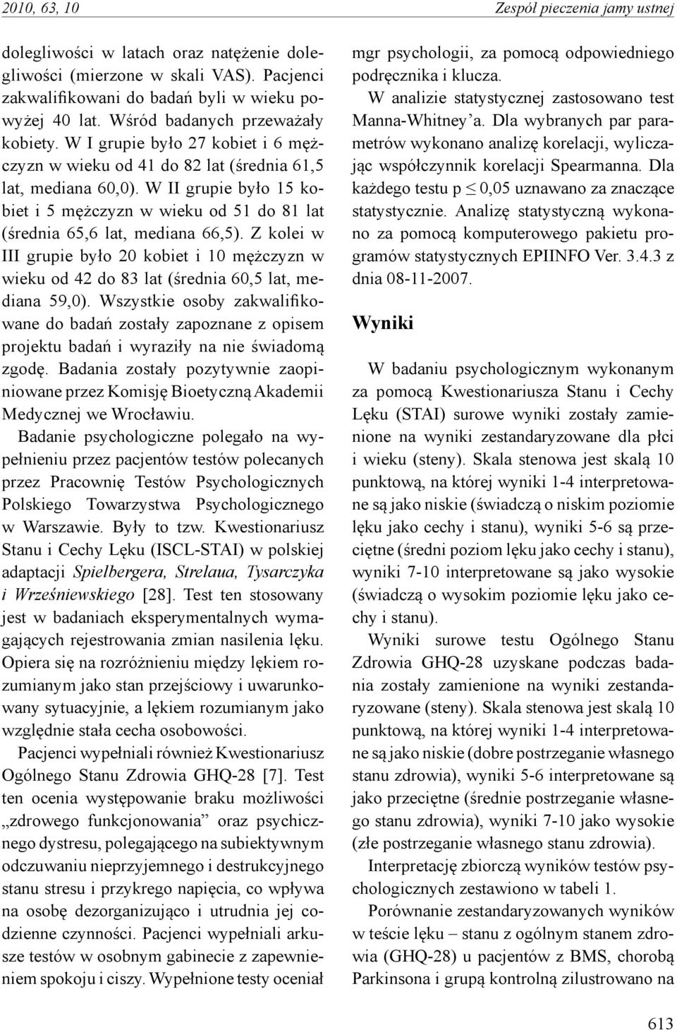 W II grupie było 15 kobiet i 5 mężczyzn w wieku od 51 do 81 lat (średnia 65,6 lat, mediana 66,5).