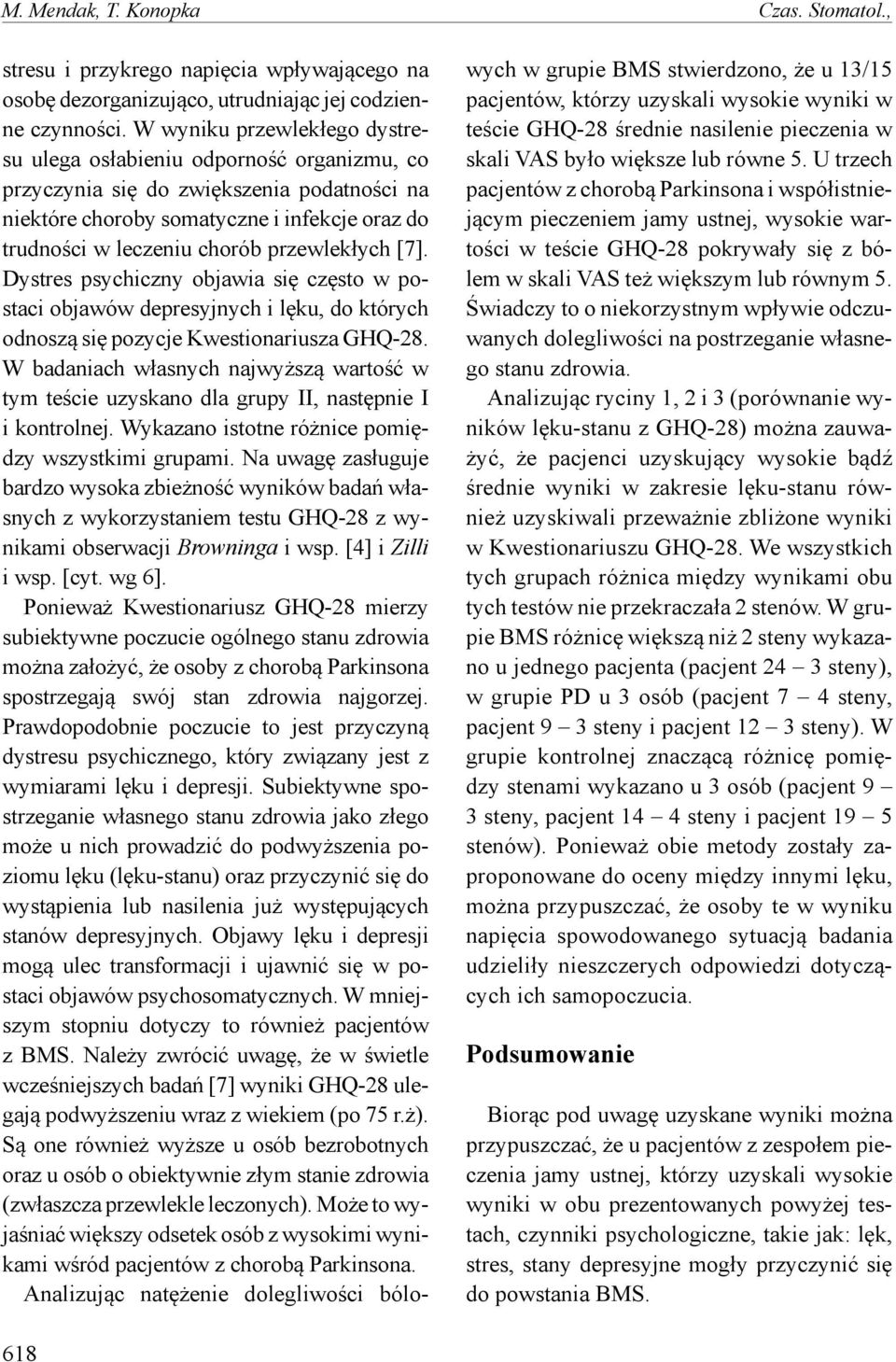 przewlekłych [7]. Dystres psychiczny objawia się często w postaci objawów depresyjnych i lęku, do których odnoszą się pozycje Kwestionariusza GHQ-28.