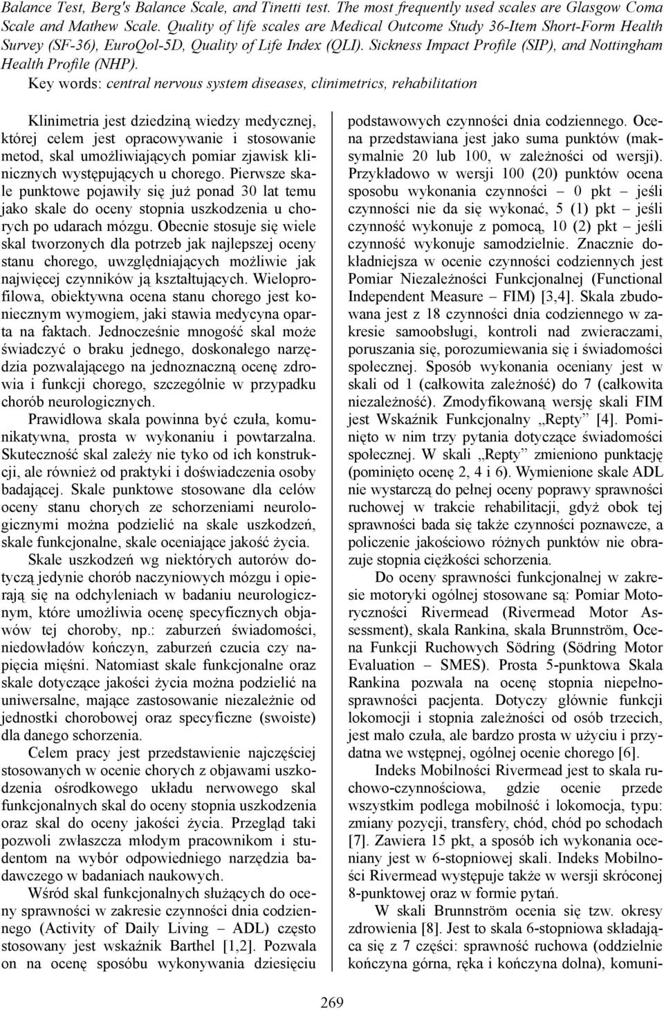 Key words: central nervous system diseases, clinimetrics, rehabilitation Klinimetria jest dziedziną wiedzy medycznej, której celem jest opracowywanie i stosowanie metod, skal umożliwiających pomiar