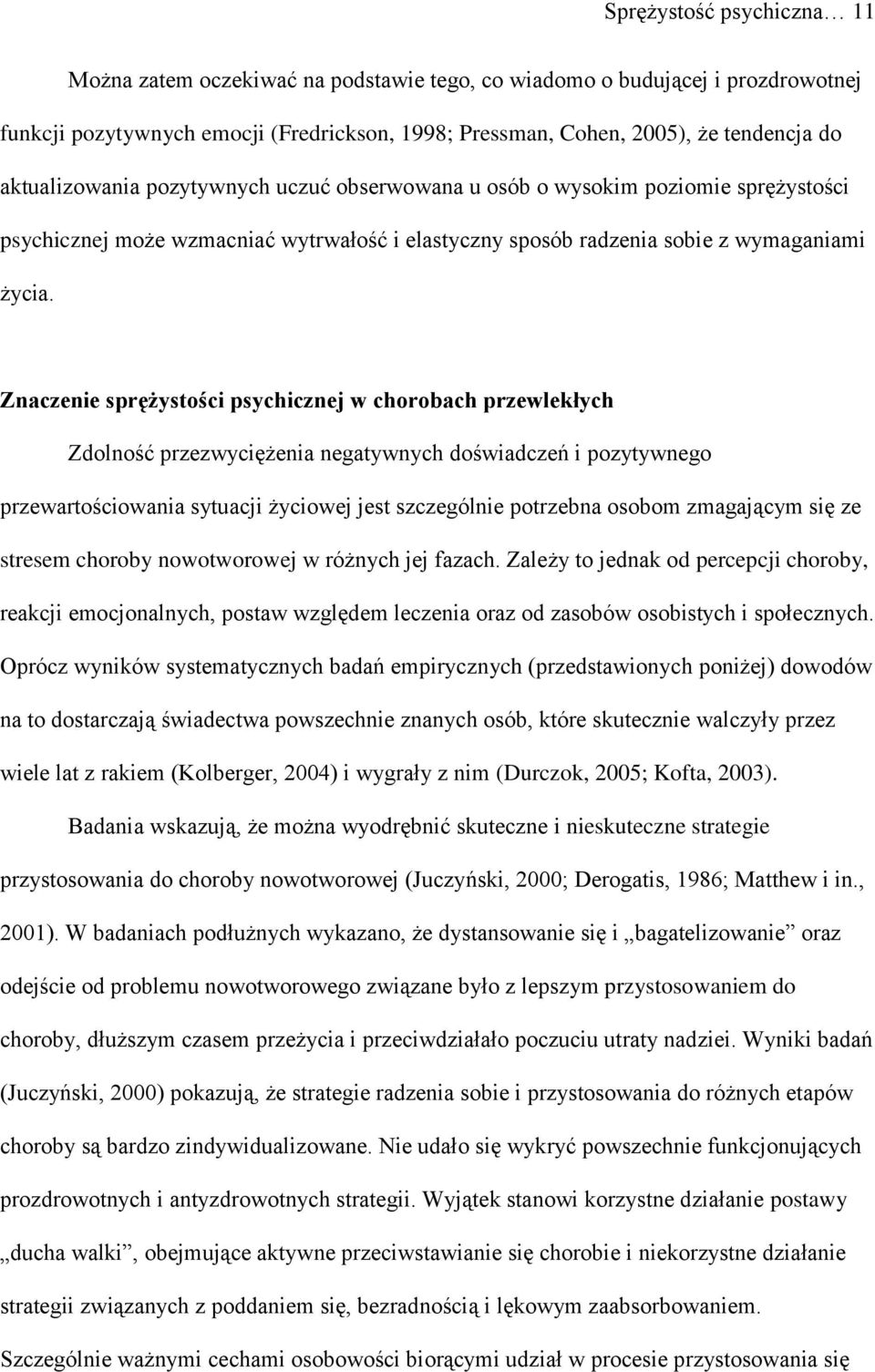 Znaczenie sprężystości psychicznej w chorobach przewlekłych Zdolność przezwyciężenia negatywnych doświadczeń i pozytywnego przewartościowania sytuacji życiowej jest szczególnie potrzebna osobom
