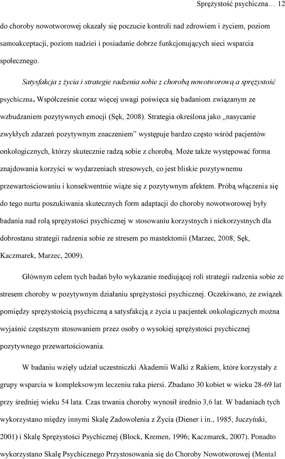 Współcześnie coraz więcej uwagi poświęca się badaniom związanym ze wzbudzaniem pozytywnych emocji (Sęk, 2008).