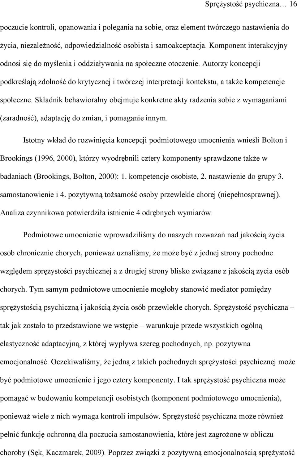 Autorzy koncepcji podkreślają zdolność do krytycznej i twórczej interpretacji kontekstu, a także kompetencje społeczne.