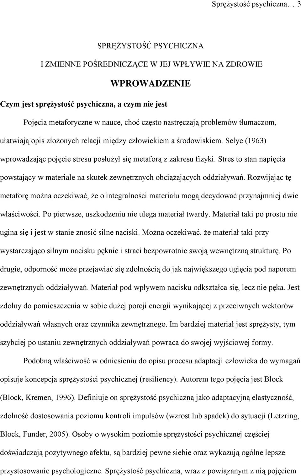 Stres to stan napięcia powstający w materiale na skutek zewnętrznych obciążających oddziaływań.