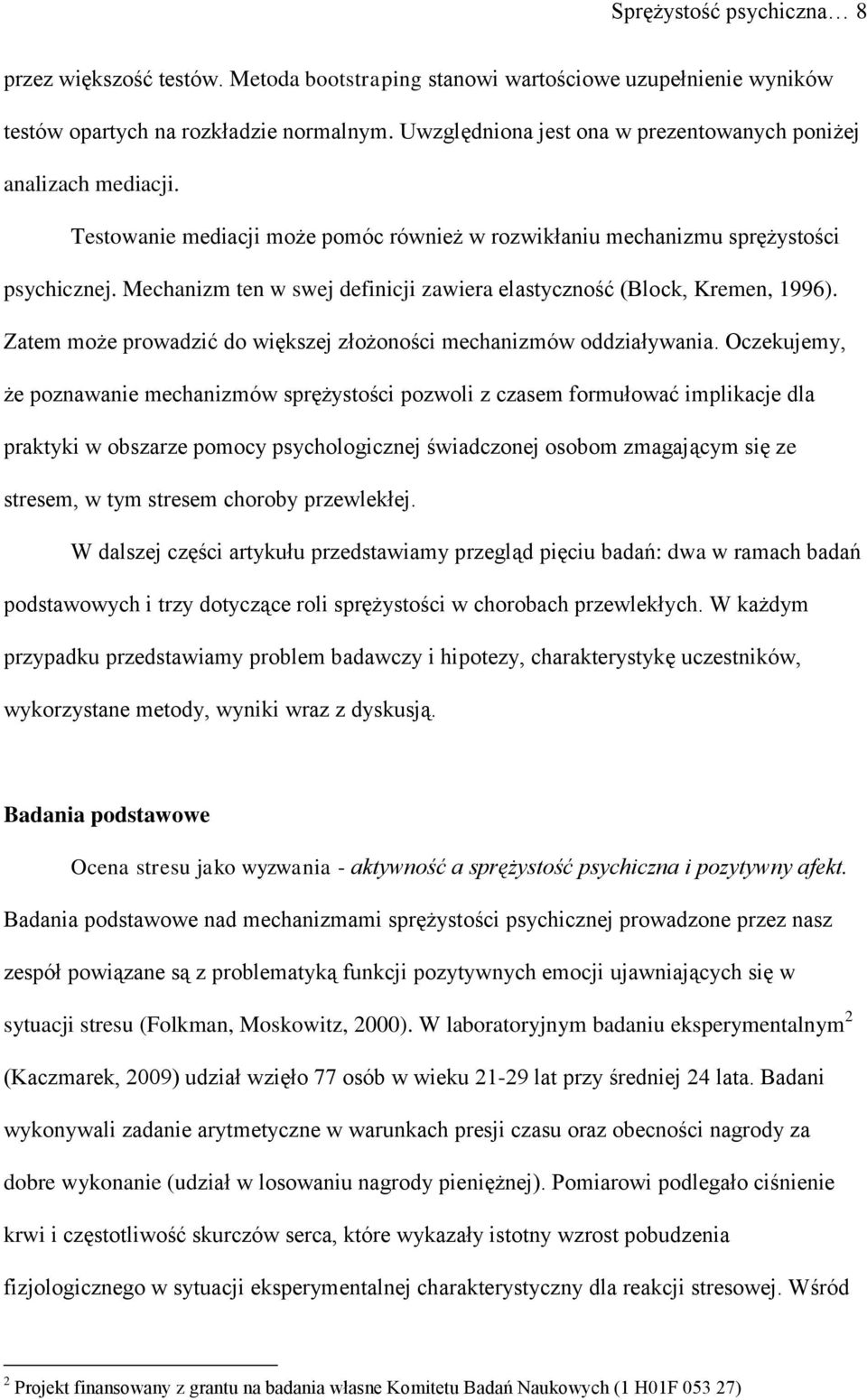 Mechanizm ten w swej definicji zawiera elastyczność (Block, Kremen, 1996). Zatem może prowadzić do większej złożoności mechanizmów oddziaływania.