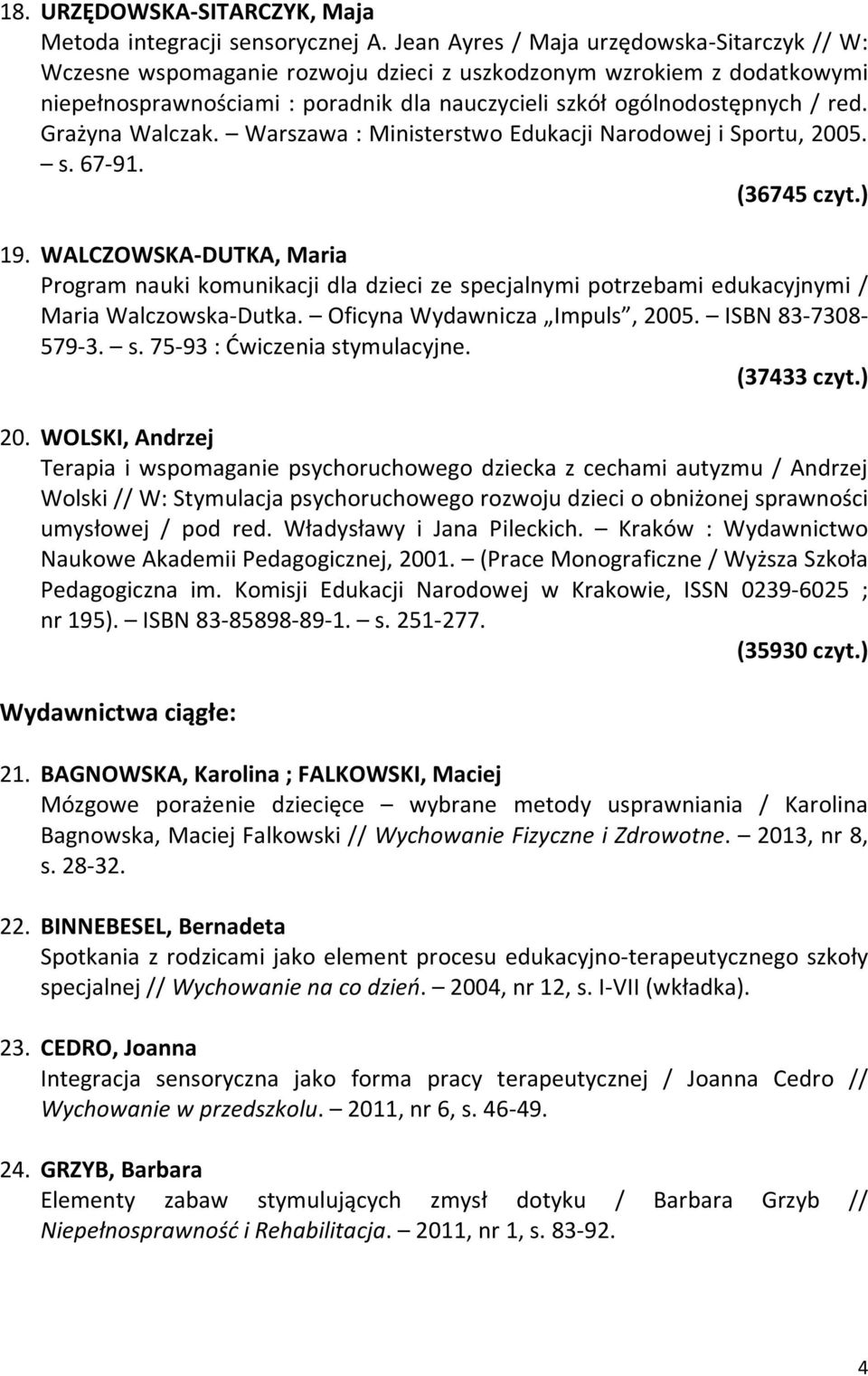 Grażyna Walczak. Warszawa : Ministerstwo Edukacji Narodowej i Sportu, 2005. s. 67-91. (36745 czyt.) 19.