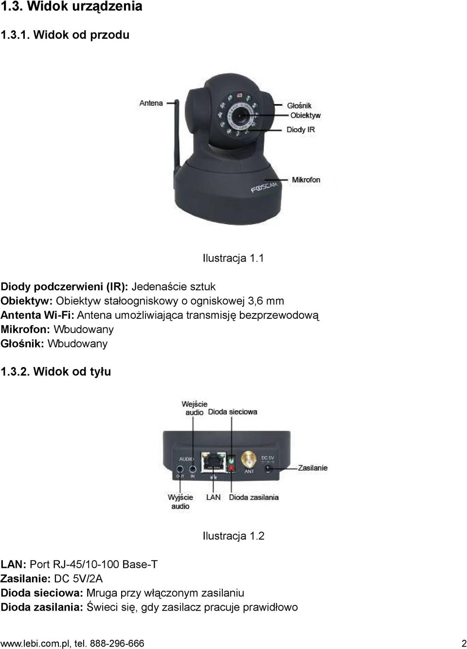 Antena umożliwiająca transmisję bezprzewodową Mikrofon: Wbudowany Głośnik: Wbudowany 1.3.2.