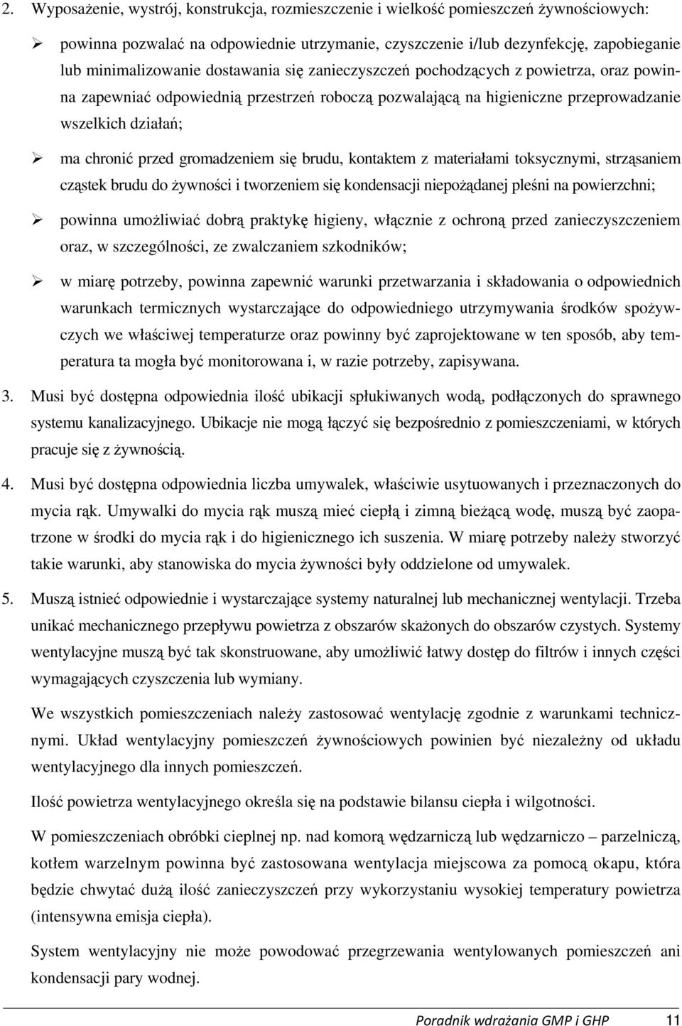 gromadzeniem się brudu, kontaktem z materiałami toksycznymi, strząsaniem cząstek brudu do żywności i tworzeniem się kondensacji niepożądanej pleśni na powierzchni; powinna umożliwiać dobrą praktykę