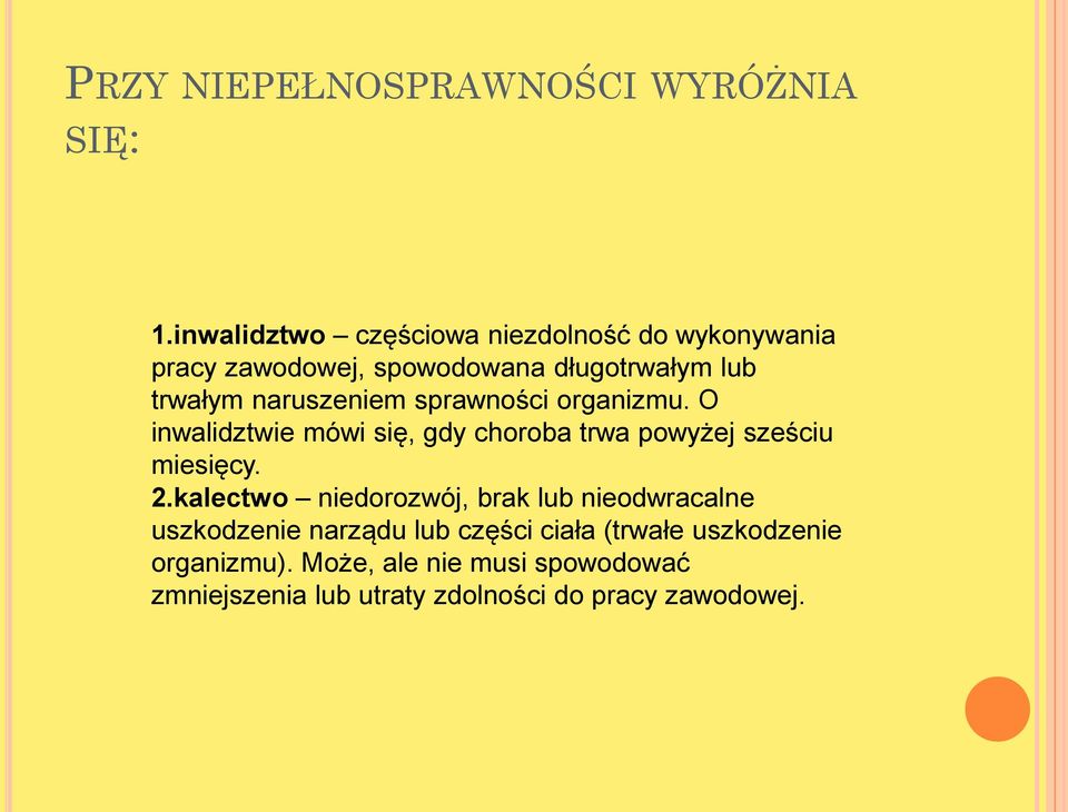 naruszeniem sprawności organizmu. O inwalidztwie mówi się, gdy choroba trwa powyżej sześciu miesięcy. 2.