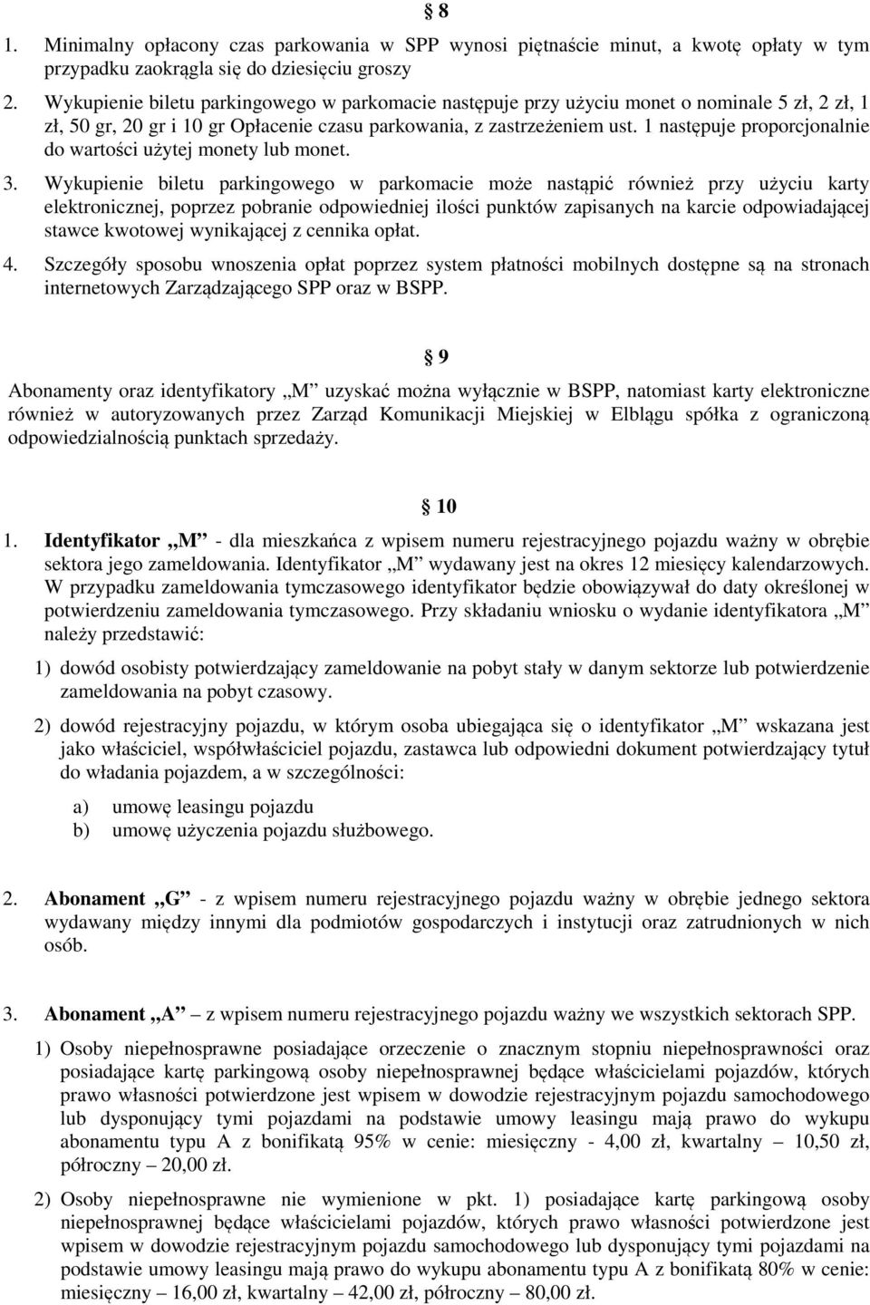1 następuje proporcjonalnie do wartości użytej monety lub monet. 3.