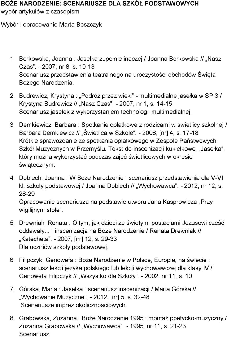 - 2007, nr 1, s. 14-15 Scenariusz jasełek z wykorzystaniem technologii multimedialnej. 3.